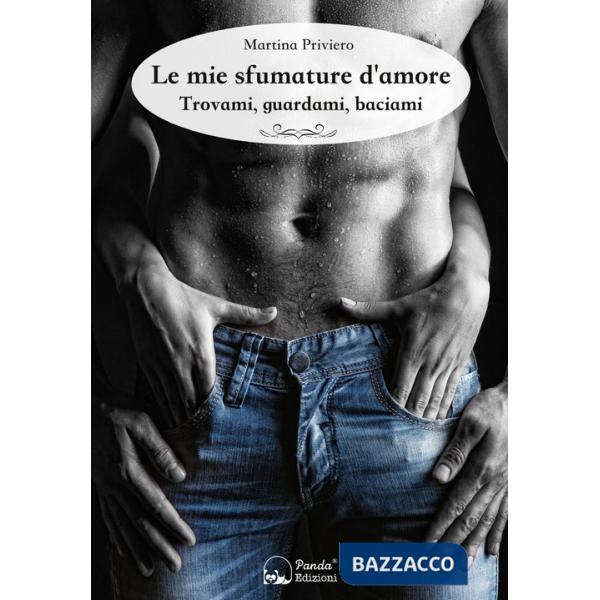 Mie sfumature d'amore. Trovami, guardami, baciami (Le)