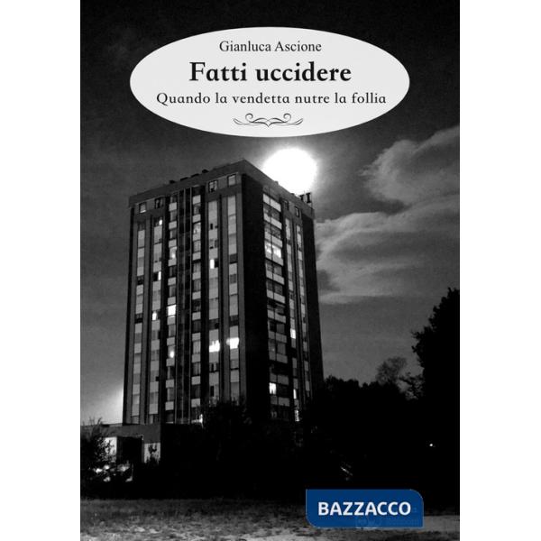 Fatti uccidere. Quando la vendetta nutre la follia