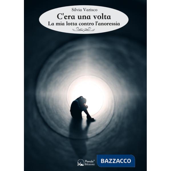 C'era una volta. La mia lotta contro l'anoressia