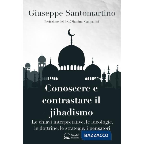 Conoscere e contrastare il jihadismo. Le chiavi interpretative, le ideologie, le dottrine, le strategie, i pensatori