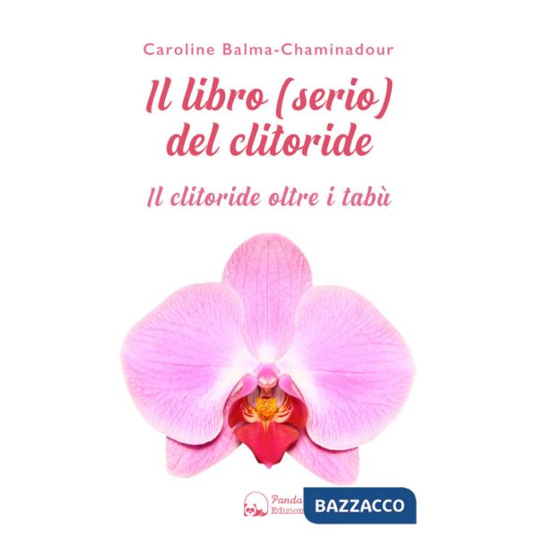 Libro (serio) del clitoride. Il clitoride oltre i tabù (Il)