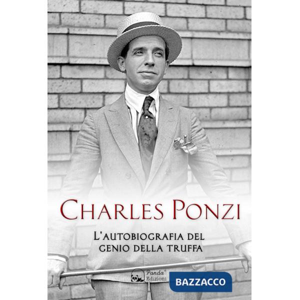 Charles Ponzi. L'autobiografia del genio della truffa