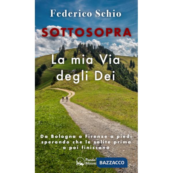 Sottosopra. La mia Via degli Dei. Da Bologna a Firenze a piedi sperando che le salite prima o poi finiscano. Ediz. illustrata