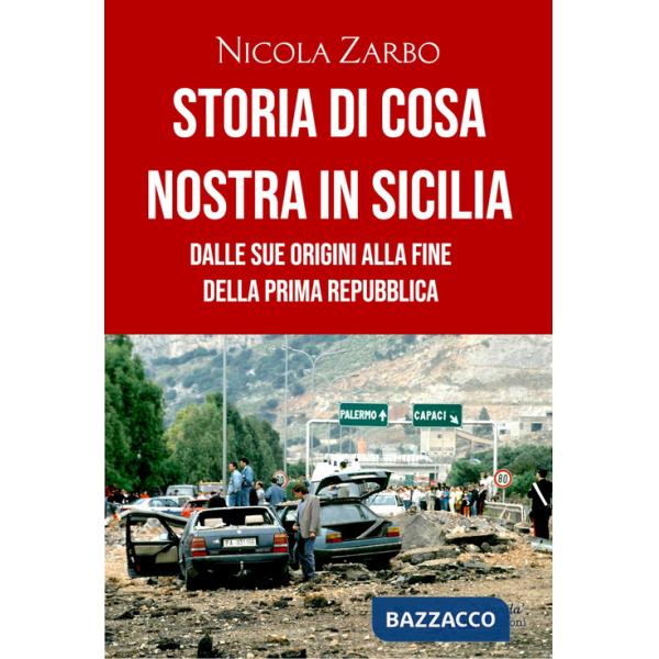 Storia di Cosa Nostra in Sicilia. Dalle origini alla fine della Prima Repubblica