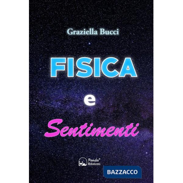 Fisica e sentimenti. Un viaggio nel legame nascosto tra leggi scientifiche ed emozioni umane