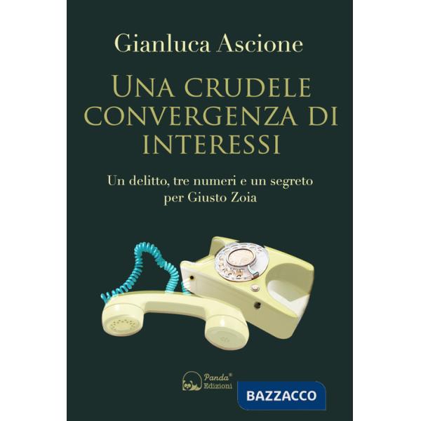 Crudele convergenza di interessi. Un delitto, tre numeri e un segreto per Giusto Zoia (Una)