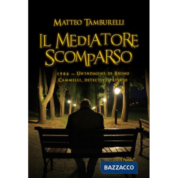 Mediatore scomparso. 1986. Un'indagine di Bruno Cammelli, detective privato (Il)