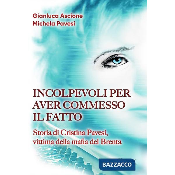 Incolpevoli per aver commesso il fatto. Storia di Cristina Pavesi, vittima della mafia del Brenta