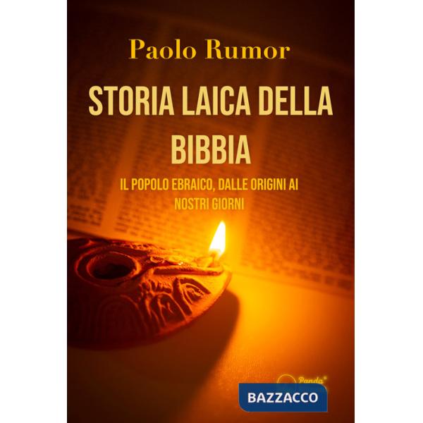 Storia laica della Bibbia. Il popolo ebraico, dalle origini ai giorni nostri
