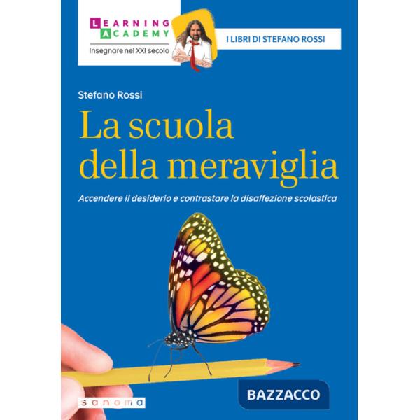Scuola della meraviglia. Accendere il desiderio e contrastare la disaffezione scolastica (La)