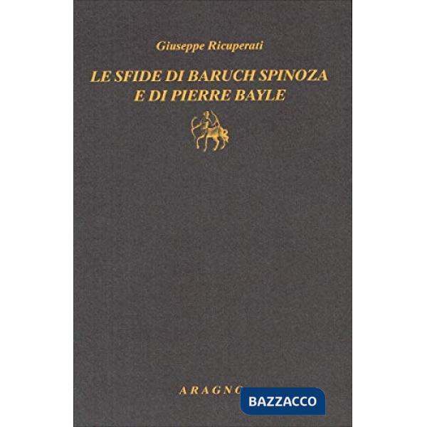 Le sfide di Baruch Spinoza e di Pierre Bayle