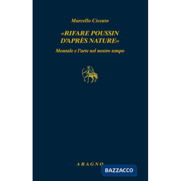 «Rifare Poussin d'après nature». Montale e l'arte nel nostro tempo