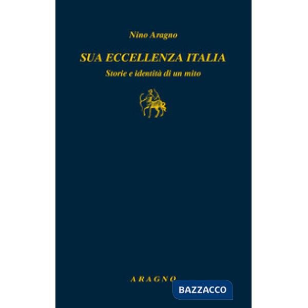 Sua eccellenza Italia. Storie e identità di un mito