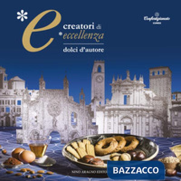 Creatori di eccellenza. Dolci d'autore