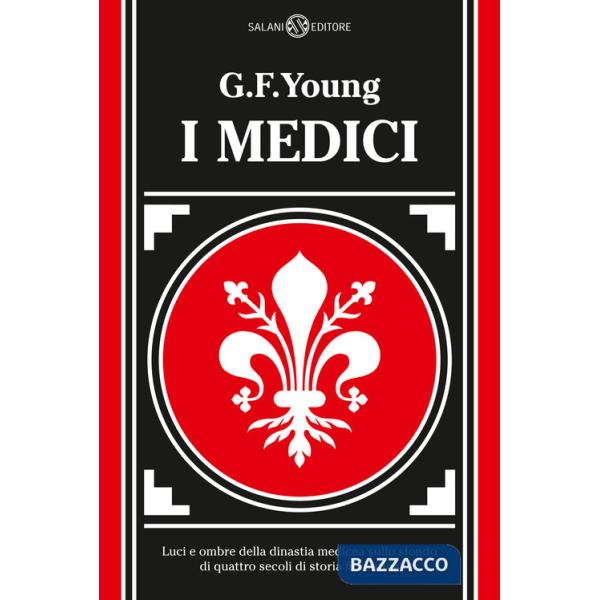 Medici. Luci e ombre della dinastia medicea sullo sfondo di quattro secoli di storia fiorentina. Nuova ediz. (I)