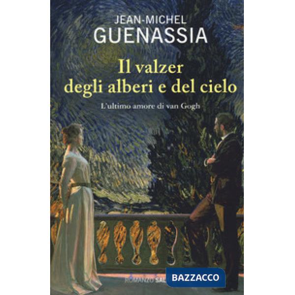 Valzer degli alberi e del cielo. L'ultimo amore di Van Gogh (Il)