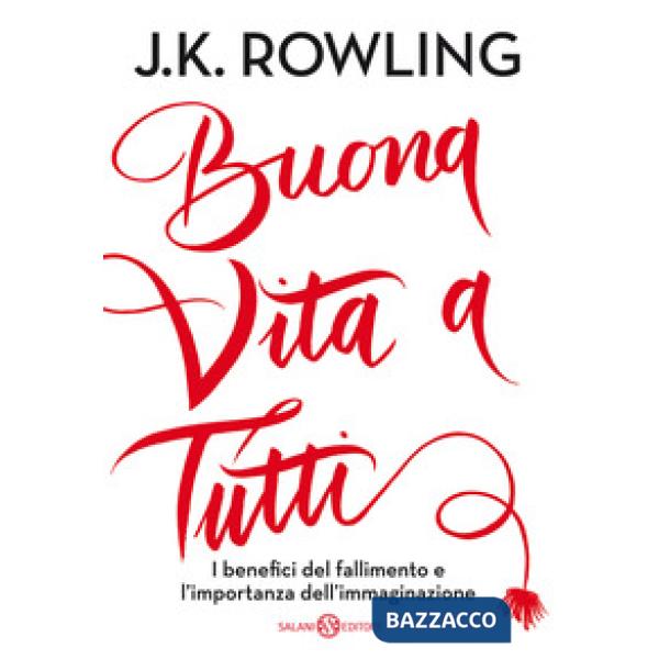 Buona vita a tutti. I benefici del fallimento e l'importanza dell'immaginazione