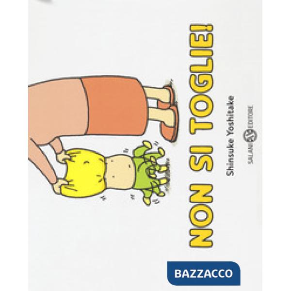 Non si toglie! Ediz. a colori