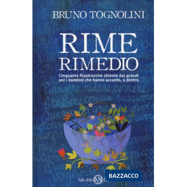 Rime rimedio. Cinquanta filastrocche chieste dai grandi per i bambini che hanno accanto, o dentro
