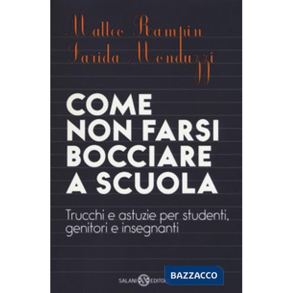 Come non farsi bocciare a scuola. Trucchi e astuzie per studenti, genitori e insegnanti. Nuova ediz.