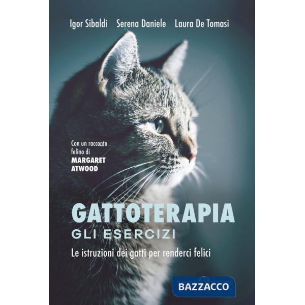 Gattoterapia. Gli esercizi. Le istruzioni dei gatti per renderci felici. Nuova ediz.