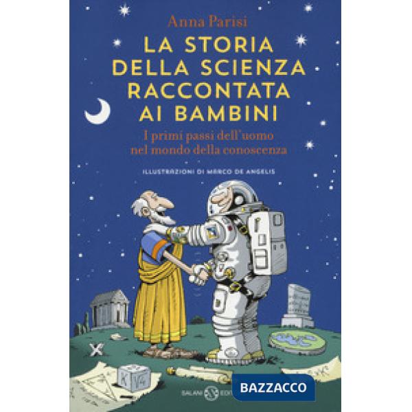 Storia della scienza raccontata ai bambini. I primi passi dell'uomo nel mondo della conoscenza (La)