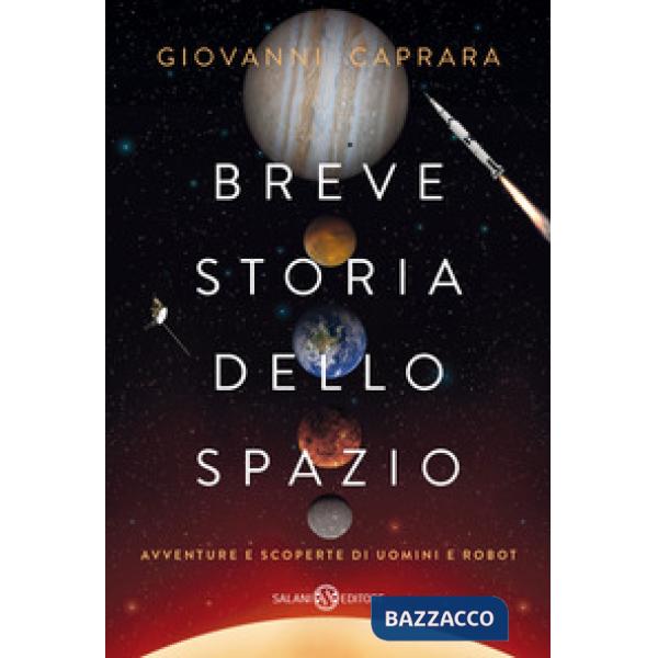 Breve storia dello spazio. Avventure e scoperte di uomini e robot