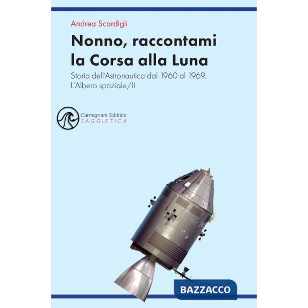 Nonno, raccontami la Corsa alla Luna. Storia dell'astronautica dal 1960 al 1969