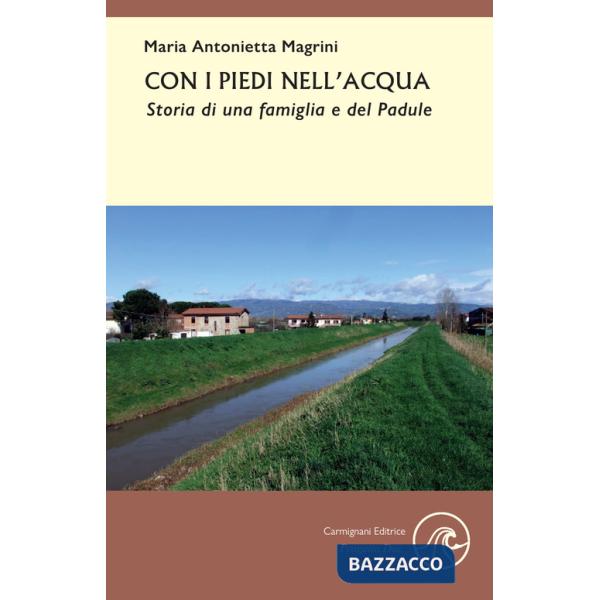 Con i piedi nell'acqua. Storia di una famiglia e del Padule