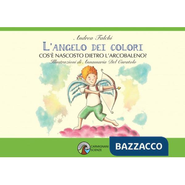 Angelo dei colori. Cos'è nascosto dietro l'arcobaleno? (L')