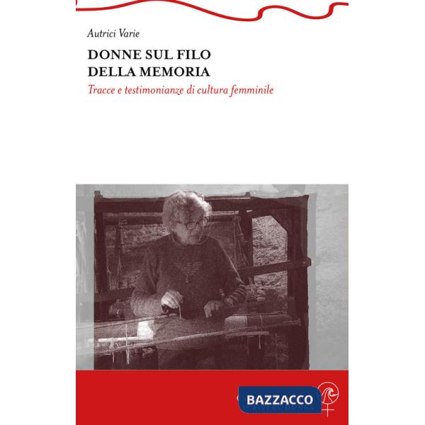 Donne sul filo della memoria. Tracce e testimonianze di cultura femminile