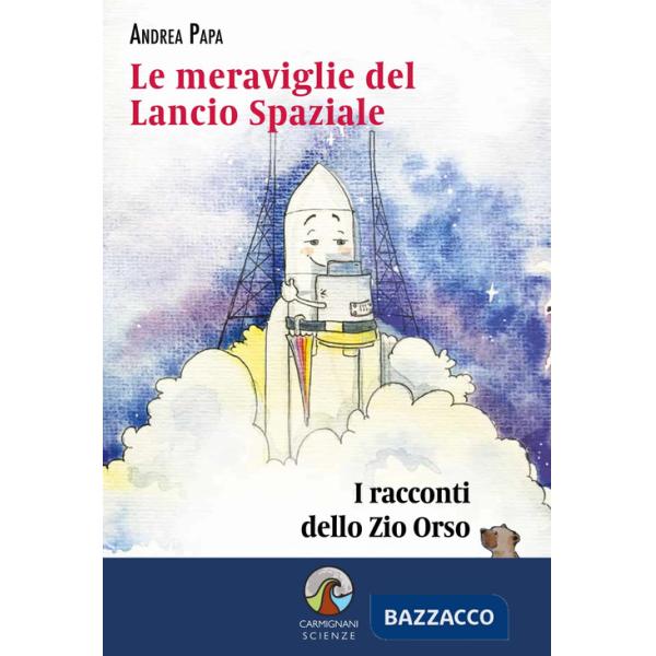 Meraviglie del lancio spaziale. I racconti dello Zio Orso (Le)