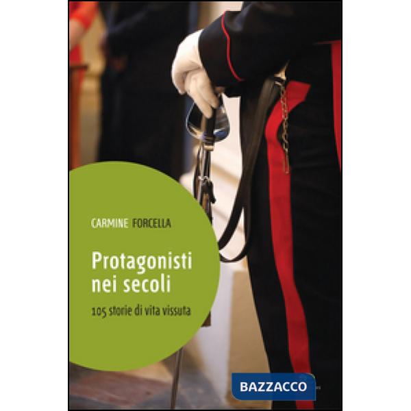 Protagonisti nei secoli. 105 storie di vita vissuta