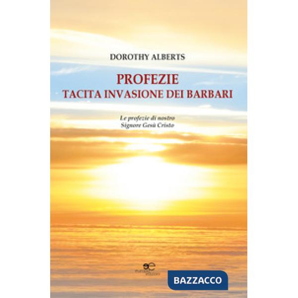 Profezie. Tacita invasione dei barbari. Le profezie di nostro Signore Gesù Cristo