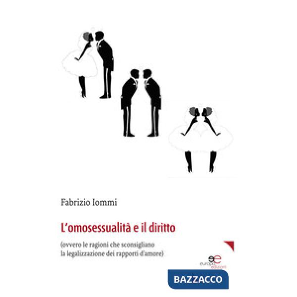 Omosessualità e il diritto (ovvero le ragioni che sconsigliano la legalizzazione dei rapporti d'amore) (L')
