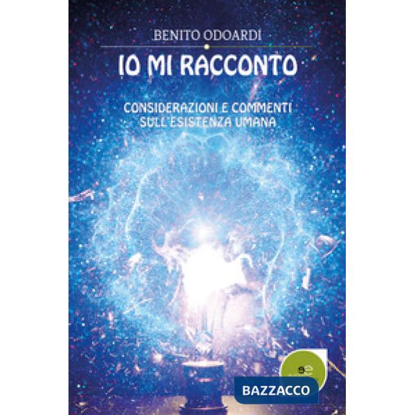 Io mi racconto. Considerazioni e commenti sull'esistenza umana