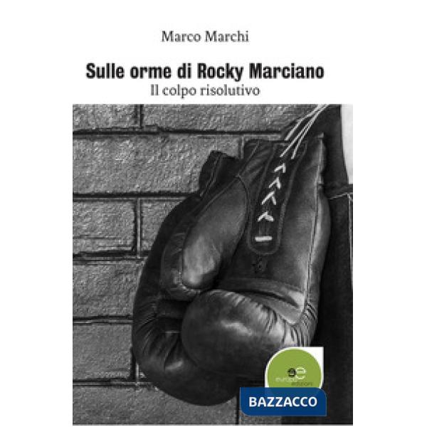 Sulle orme di Rocky Marciano. Il colpo risolutivo
