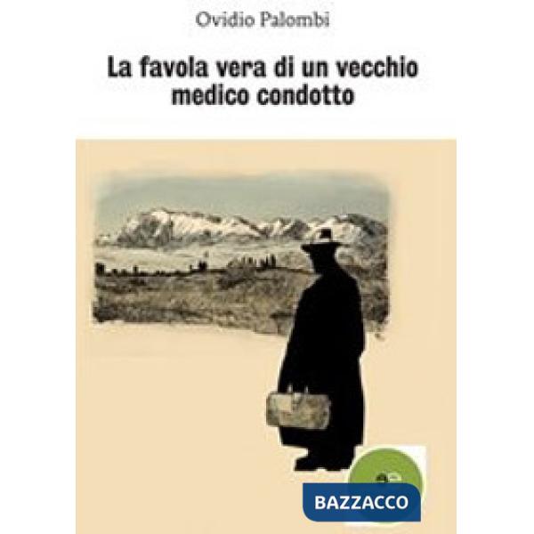 Favola vera di un vecchio medico condotto (La)