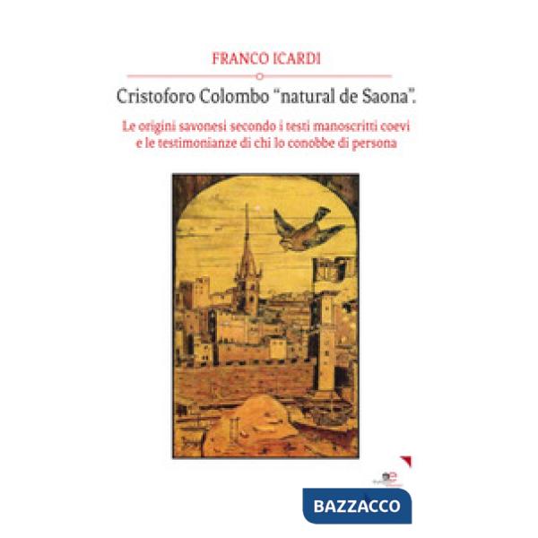 Cristoforo Colombo «natural de Saona». Le origini savonesi secondo i testi manoscritti coevi e le testimonianze di chi lo conobb