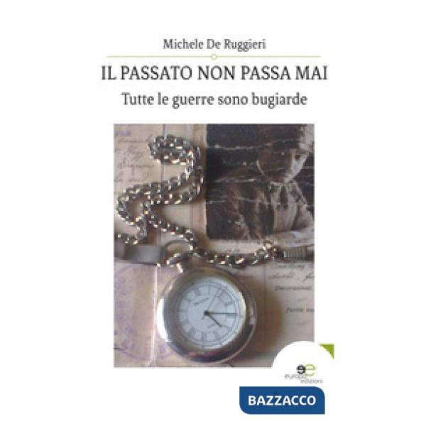 Passato non passa mai. Tutte le guerre sono bugiarde (Il)