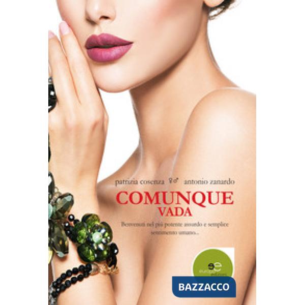 Comunque vada. Benvenuti nel più potente assurdo e semplice sentimento umano