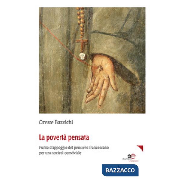 Povertà pensata. Punto d'appoggio del pensiero francescano per una società conviviale (La)