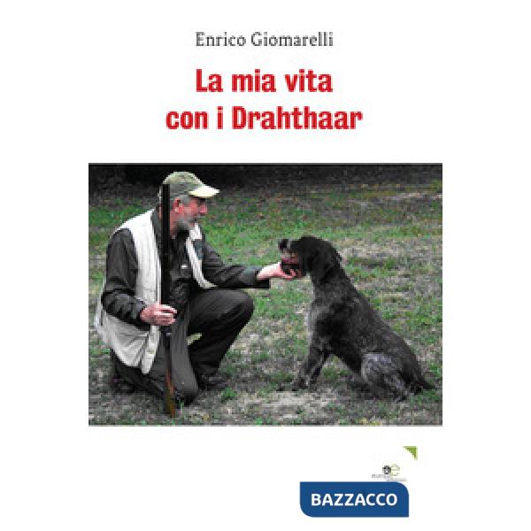 Mia vita con i Drahthaar (La)