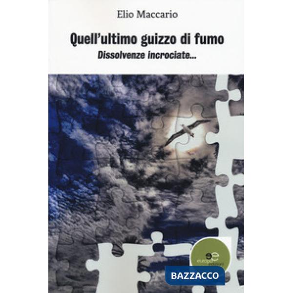 Quell'ultimo guizzo di fumo. Dissolvenze incrociate...