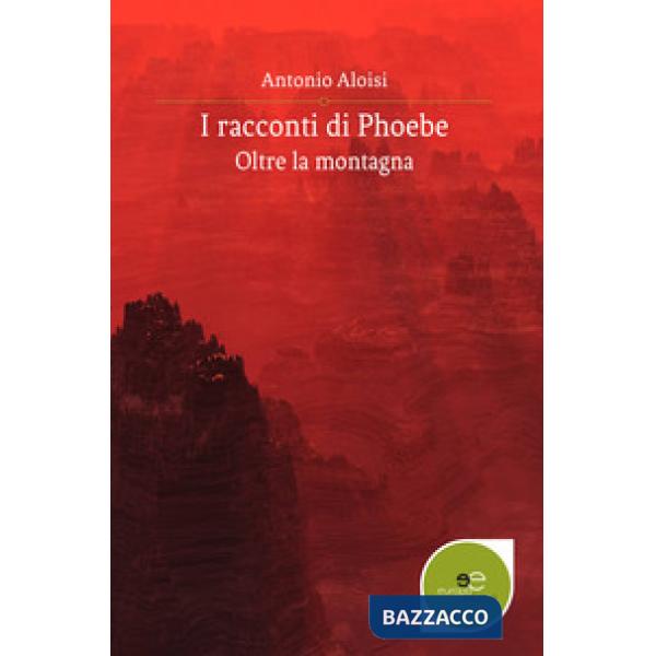 Racconti di Phoebe. Oltre la montagna (I)