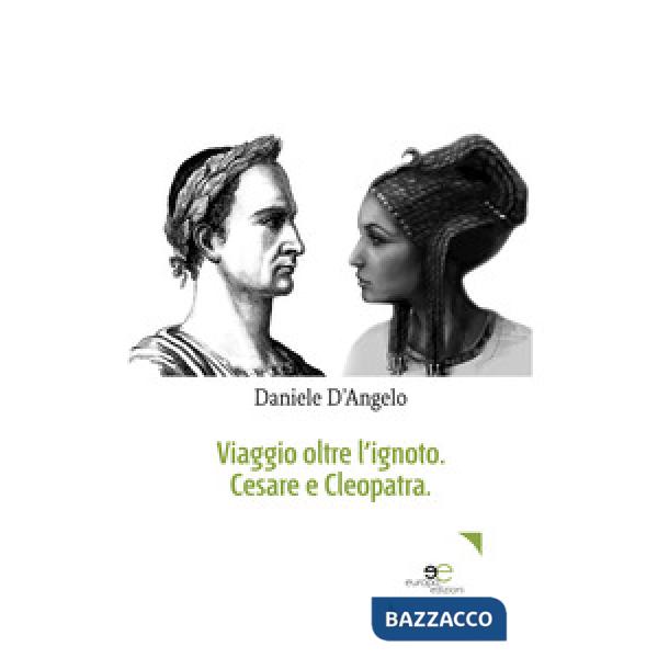 Viaggio oltre l'ignoto. Cesare e Cleopatra