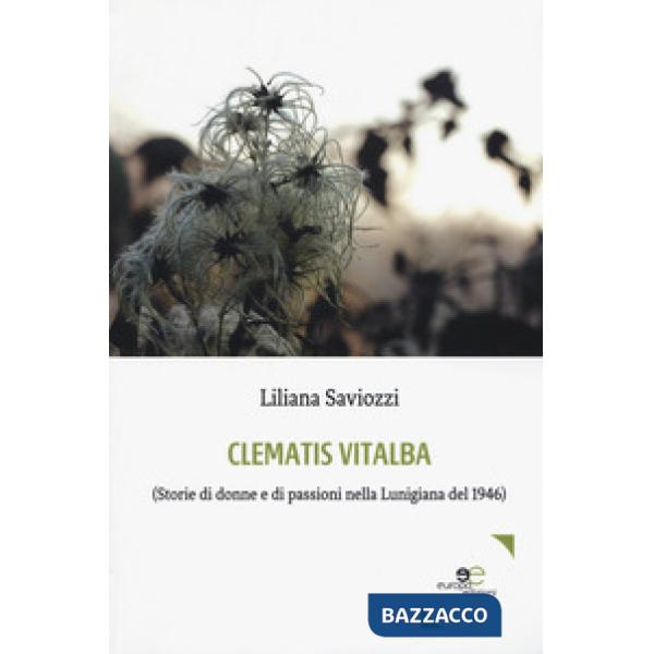 Clematis vitalba (Storie di donne e di passioni nella Lunigiana del 1946)