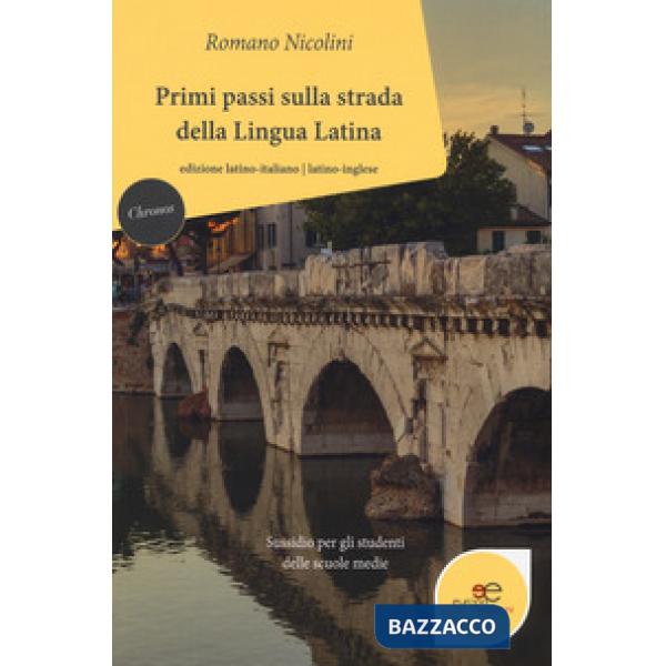 Primi passi sulla strada della lingua latina. Sussidio per gli studenti delle scuole medie. Ediz. italiana e inglese