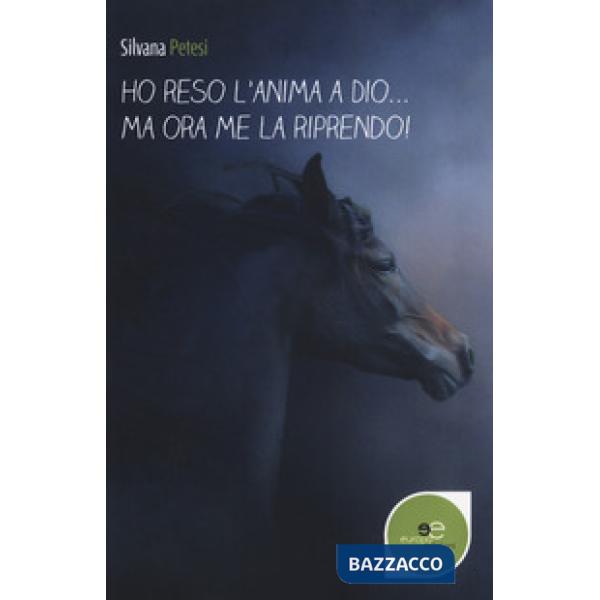 Ho reso l'anima a Dio... ma ora me la riprendo!