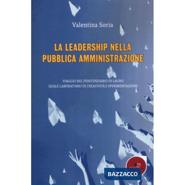 Leadership nella pubblica amministrazione. Viaggio nel penitenziario di Lauro quale laboratorio di creatività e sperimentazione 